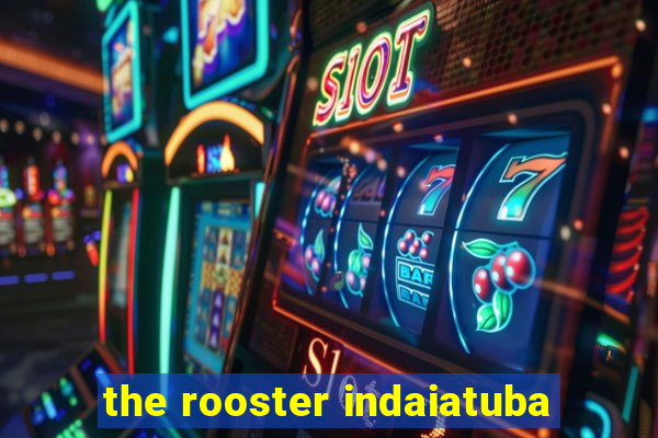 the rooster indaiatuba